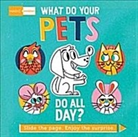 Magic Windows: What Do Your Pets Do All Day? : Slide the page. Enjoy the surprise. (Board Book)