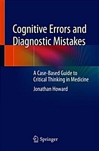 Cognitive Errors and Diagnostic Mistakes: A Case-Based Guide to Critical Thinking in Medicine (Paperback, 2019)