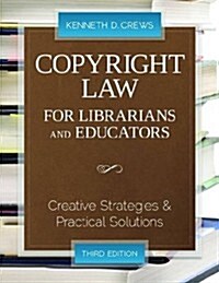 Copyright Law for Librarians and Educators: Creative Strategies and Practical Solutions (Paperback, 3)