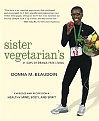 Sister Vegetarians 31 Days of Drama-Free Living: Exercises and Recipes for a Healthy Mind, Body, and Spirit (Paperback)