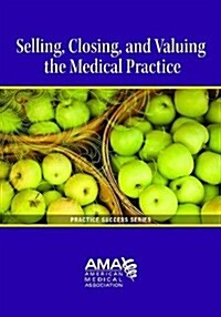 Valuing, Selling, and Closing the Medical Practice (Paperback)