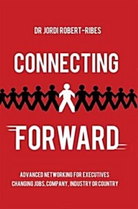 Connecting Forward : Advanced Networking for Executives Changing Jobs, Company, Industry or Country (Paperback)