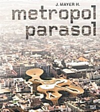 J. Mayer H.: Metropol Parasol (Paperback)