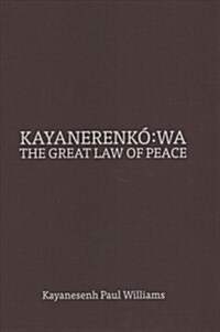 Kayanerenk?Wa: The Great Law of Peace (Hardcover)