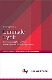 Liminale Lyrik: Freirhythmische Hymnen Von Klopstock Bis Zur Gegenwart (Hardcover, 1. Aufl. 2018)