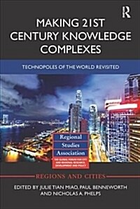 Making 21st Century Knowledge Complexes : Technopoles of the world revisited (Paperback)