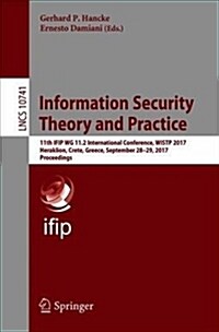 Information Security Theory and Practice: 11th Ifip Wg 11.2 International Conference, Wistp 2017, Heraklion, Crete, Greece, September 28-29, 2017, Pro (Paperback, 2018)