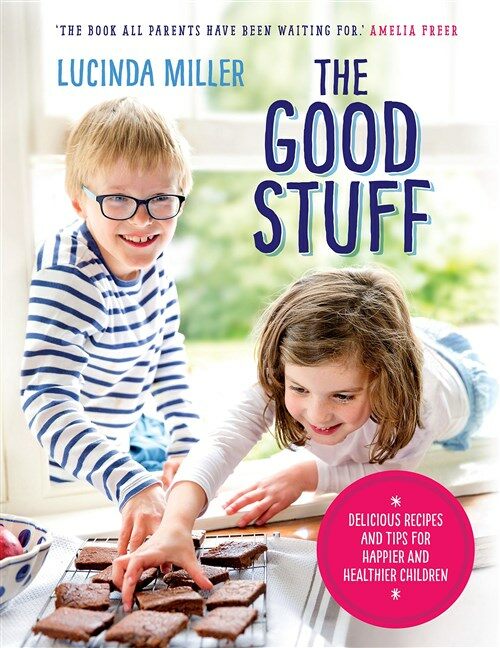 The Good Stuff : Delicious recipes and tips for happier and healthier children (Hardcover)