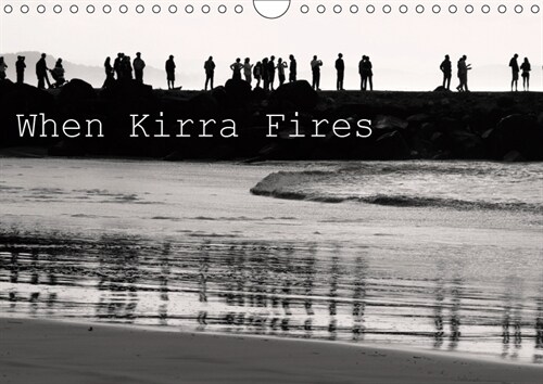 When Kirra Fires 2019 : Black and white imagery of Kirra Surf pumping. (Calendar, 3 ed)