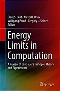 Energy Limits in Computation: A Review of Landauers Principle, Theory and Experiments (Hardcover, 2019)