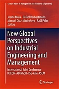 New Global Perspectives on Industrial Engineering and Management: International Joint Conference Icieom-Adingor-Iise-Aim-Asem (Hardcover, 2019)