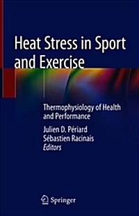 Heat Stress in Sport and Exercise: Thermophysiology of Health and Performance (Hardcover, 2019)