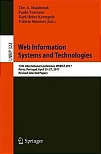 Web Information Systems and Technologies: 13th International Conference, Webist 2017, Porto, Portugal, April 25-27, 2017, Revised Selected Papers (Paperback, 2018)