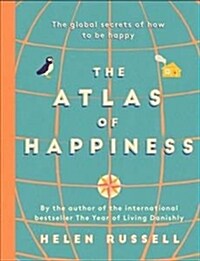 The Atlas of Happiness : the global secrets of how to be happy (Hardcover, Illustrated ed)