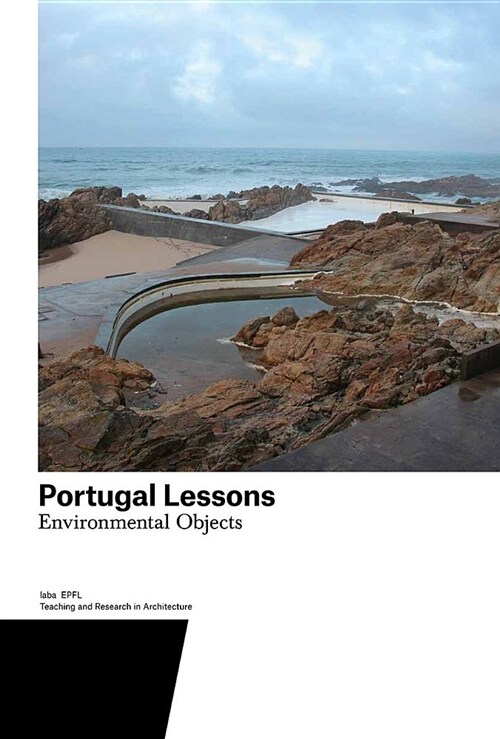 Portugal Lessons: Environmental Objects. Teaching and Research in Architecture (Paperback)