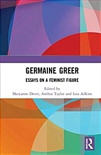 Germaine Greer : Essays on a Feminist Figure (Hardcover)