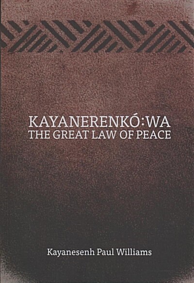 Kayanerenk?Wa: The Great Law of Peace (Paperback)