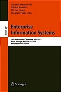 Enterprise Information Systems: 19th International Conference, Iceis 2017, Porto, Portugal, April 26-29, 2017, Revised Selected Papers (Paperback, 2018)