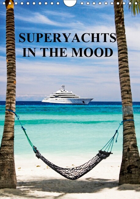SUPERYACHTS IN THE MOOD 2019 : LIFESTYLES OF THE RICH AND FAMOUS (Calendar, 5 ed)