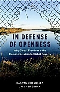 In Defense of Openness: Why Global Freedom Is the Humane Solution to Global Poverty (Hardcover)