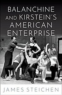 Balanchine and Kirsteins American Enterprise (Hardcover)