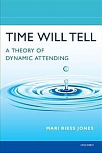 Time Will Tell: A Theory of Dynamic Attending (Hardcover)