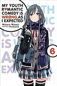 My Youth Romantic Comedy Is Wrong, as I Expected, Vol. 6 (Light Novel): Volume 6 (Paperback)