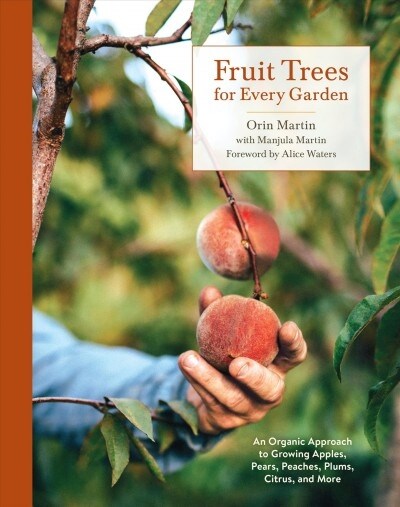 Fruit Trees for Every Garden: An Organic Approach to Growing Apples, Pears, Peaches, Plums, Citrus, and More (Paperback)