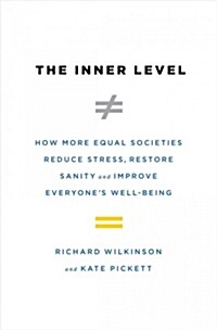 The Inner Level: How More Equal Societies Reduce Stress, Restore Sanity and Improve Everyones Well-Being (Hardcover)
