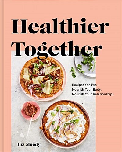 [중고] Healthier Together: Recipes for Two--Nourish Your Body, Nourish Your Relationships: A Cookbook (Hardcover)