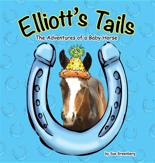 Elliotts Tails: The Adventures of a Baby Horse (Hardcover)