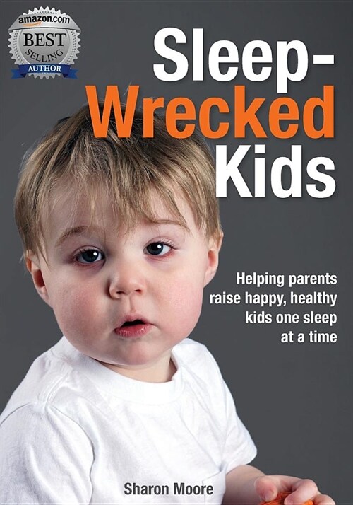 Sleep Wrecked Kids: Helping Parents Raise Happy, Healthy Kids, One Sleep at a Time (Paperback)