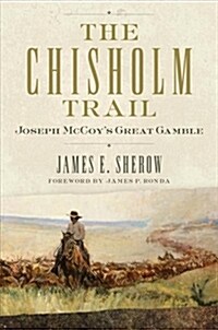 The Chisholm Trail: Joseph McCoys Great Gamble Volume 3 (Hardcover)