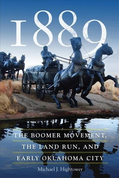 1889: The Boomer Movement, the Land Run, and Early Oklahoma City (Paperback)