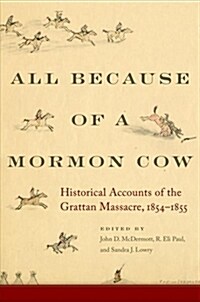 All Because of a Mormon Cow: Historical Accounts of the Grattan Massacre, 1854-1855 (Hardcover)