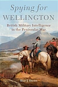 Spying for Wellington: British Military Intelligence in the Peninsular War (Hardcover)