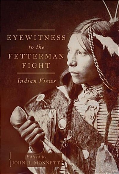 Eyewitness to the Fetterman Fight: Indian Views (Paperback)