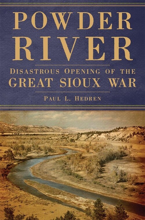 Powder River: Disastrous Opening of the Great Sioux War (Paperback)