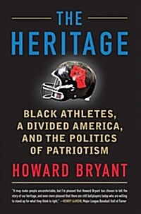 The Heritage: Black Athletes, a Divided America, and the Politics of Patriotism (Paperback)
