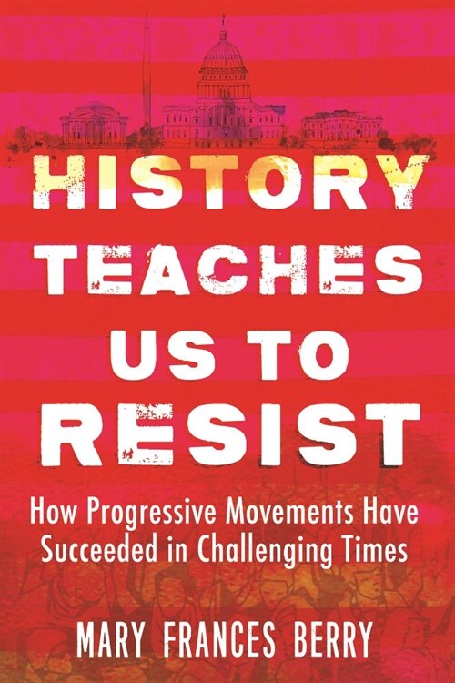 History Teaches Us to Resist: How Progressive Movements Have Succeeded in Challenging Times (Paperback)