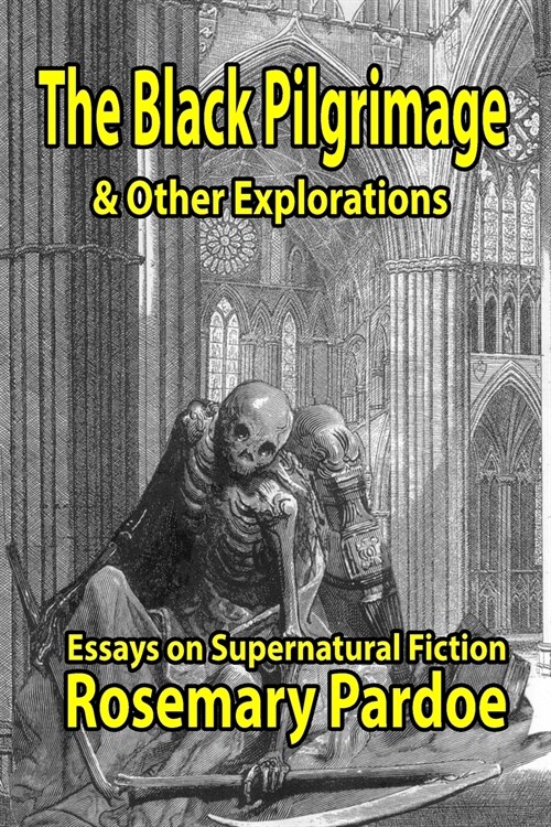 The Black Pilgrimage & Other Explorations : Essays on Supernatural Fiction (Paperback)