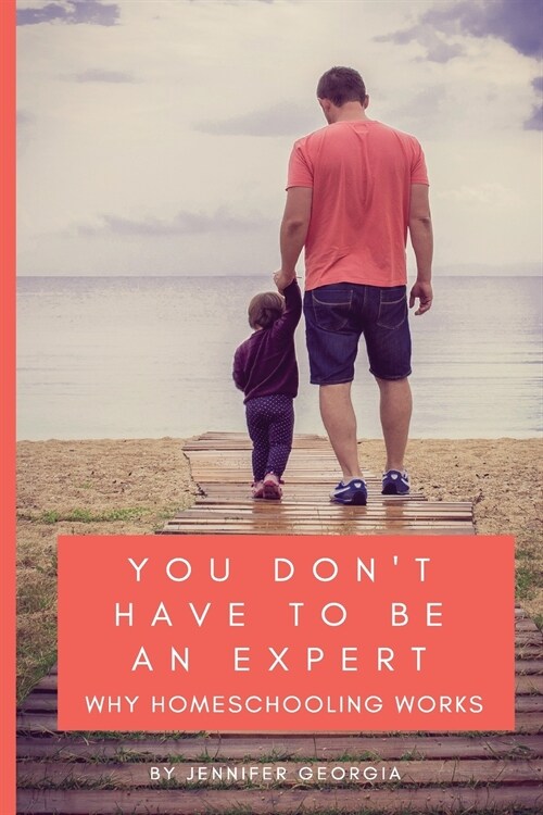 You Dont Have to Be an Expert: Why Homeschooling Works (Paperback)