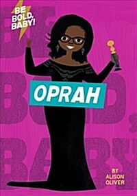 Be Bold, Baby: Oprah (Board Books)