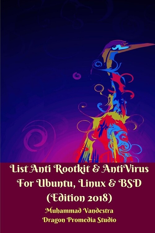 List Anti Rootkit and AntiVirus For Ubuntu, Linux and BSD (Edition 2018) (Paperback)
