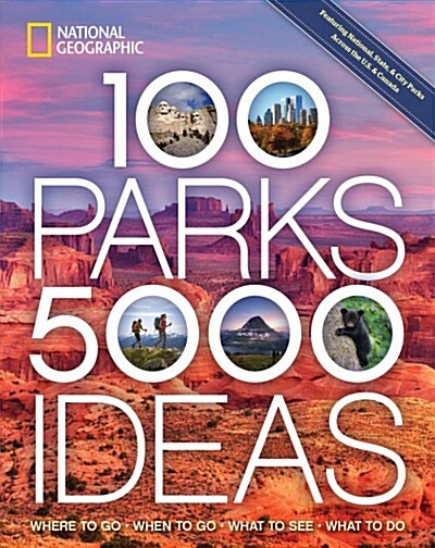 100 Parks, 5,000 Ideas: Where to Go, When to Go, What to See, What to Do (Paperback)
