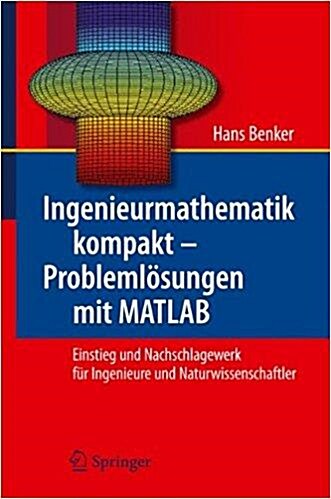 [중고] Ingenieurmathematik Kompakt - Problemlosungen Mit MATLAB: Einstieg Und Nachschlagewerk Fur Ingenieure Und Naturwissenschaftler (Paperback, 2010)