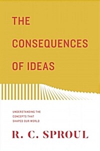 The Consequences of Ideas: Understanding the Concepts That Shaped Our World (Redesign) (Paperback, Redesign)
