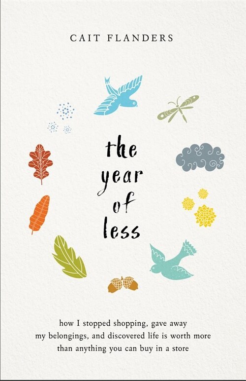 The Year of Less: How I Stopped Shopping, Gave Away My Belongings, and Discovered Life Is Worth More Than Anything You Can Buy in a Stor (Paperback)