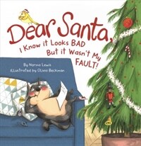 Dear Santa, I Know It Looks Bad But It Wasn't My Fault! (Hardcover)