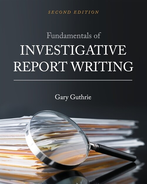 Fundamentals of Investigative Report Writing (Paperback)